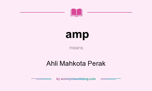 What does amp mean? It stands for Ahli Mahkota Perak