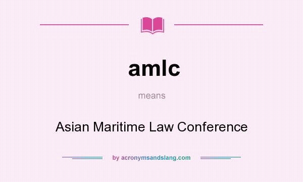 What does amlc mean? It stands for Asian Maritime Law Conference