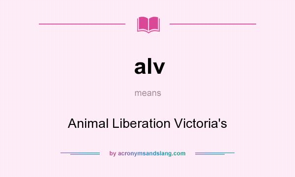 What does alv mean? It stands for Animal Liberation Victoria`s