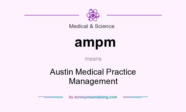 What does ampm mean? It stands for Austin Medical Practice Management