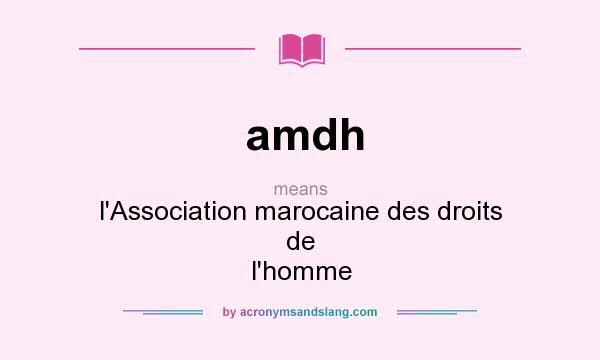 What does amdh mean? It stands for l`Association marocaine des droits de l`homme