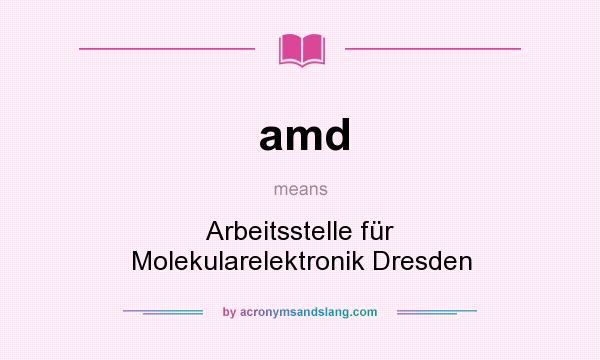 What does amd mean? It stands for Arbeitsstelle für Molekularelektronik Dresden