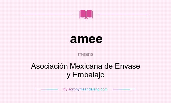 What does amee mean? It stands for Asociación Mexicana de Envase y Embalaje
