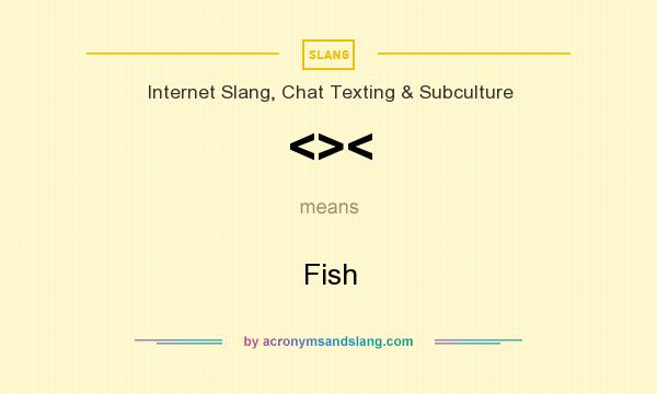 What does <>< mean? It stands for Fish