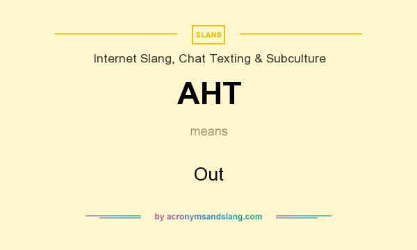 What does AHT mean? It stands for Out