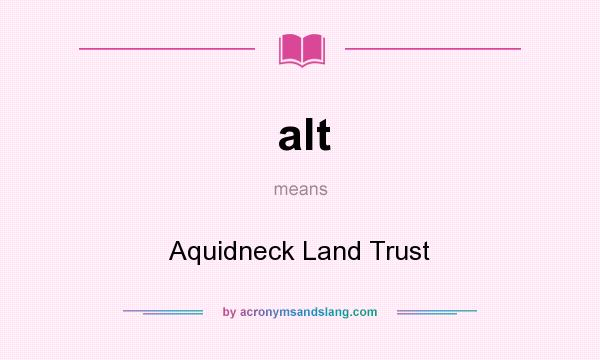 What does alt mean? It stands for Aquidneck Land Trust