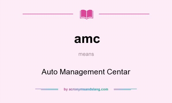 What does amc mean? It stands for Auto Management Centar