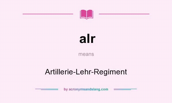 What does alr mean? It stands for Artillerie-Lehr-Regiment
