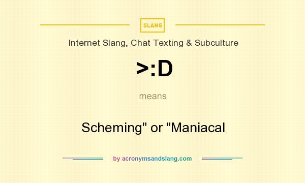 What does >:D mean? It stands for Scheming or Maniacal