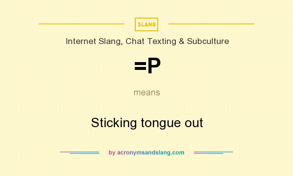 What does =P mean? It stands for Sticking tongue out