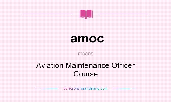 What does amoc mean? It stands for Aviation Maintenance Officer Course