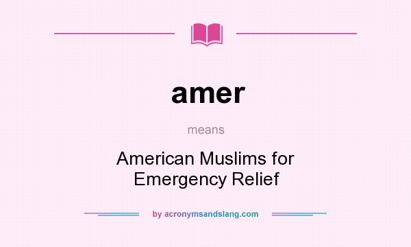 What does amer mean? It stands for American Muslims for Emergency Relief