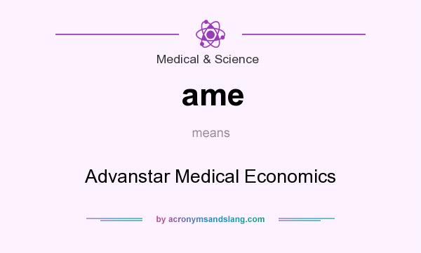 What does ame mean? It stands for Advanstar Medical Economics