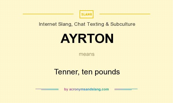 What does AYRTON mean? It stands for Tenner, ten pounds