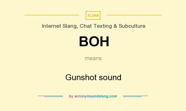 What does BOH mean? It stands for Gunshot sound