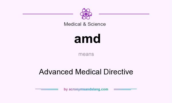 What does amd mean? It stands for Advanced Medical Directive
