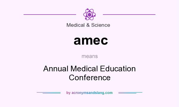 What does amec mean? It stands for Annual Medical Education Conference