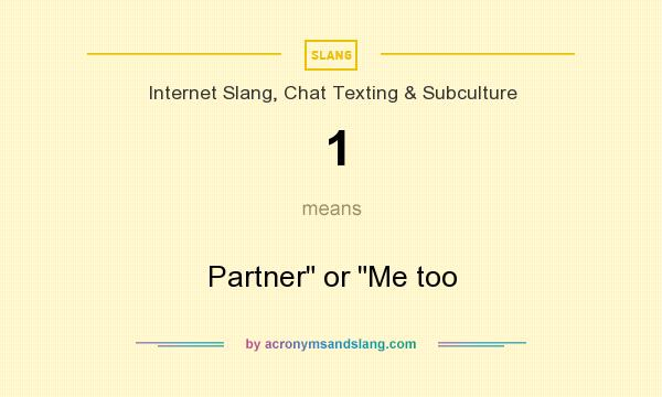 What does 1 mean? It stands for Partner or Me too