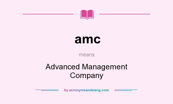 What does amc mean? It stands for Advanced Management Company