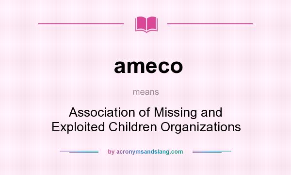 What does ameco mean? It stands for Association of Missing and Exploited Children Organizations