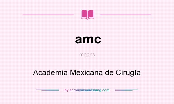 What does amc mean? It stands for Academia Mexicana de Cirugía