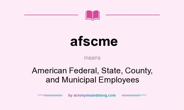 What does afscme mean? It stands for American Federal, State, County, and Municipal Employees