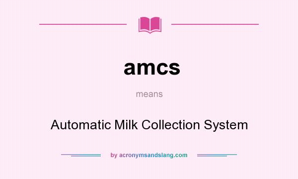 What does amcs mean? It stands for Automatic Milk Collection System