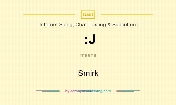 What does :J mean? It stands for Smirk