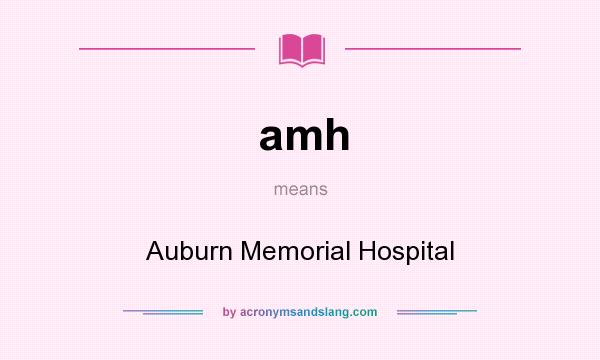 What does amh mean? It stands for Auburn Memorial Hospital