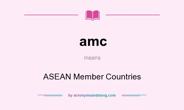 What does amc mean? It stands for ASEAN Member Countries