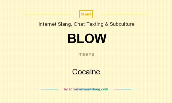 What does BLOW mean? It stands for Cocaine