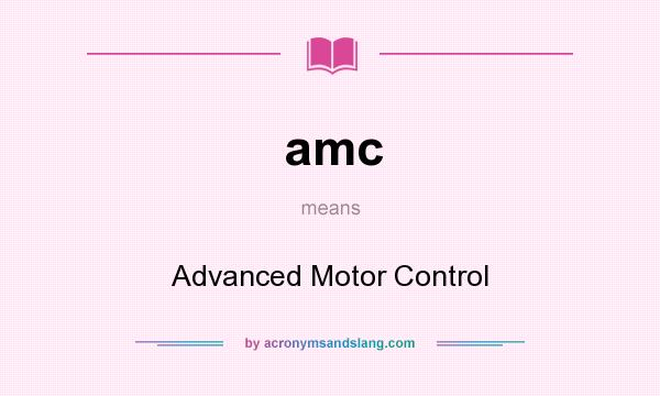 What does amc mean? It stands for Advanced Motor Control
