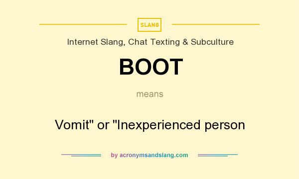 What does BOOT mean? It stands for Vomit or Inexperienced person