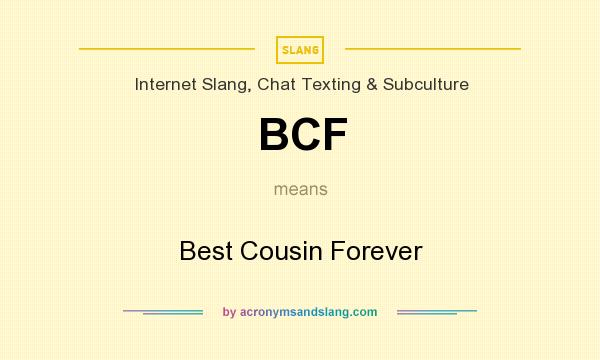 What does BCF mean? It stands for Best Cousin Forever
