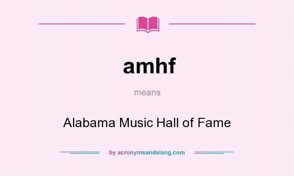 What does amhf mean? It stands for Alabama Music Hall of Fame