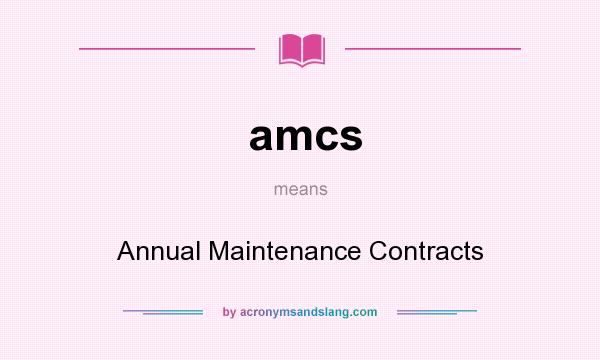 What does amcs mean? It stands for Annual Maintenance Contracts