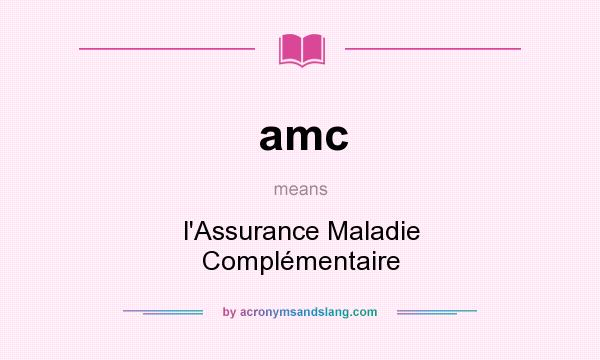What does amc mean? It stands for l`Assurance Maladie Complémentaire