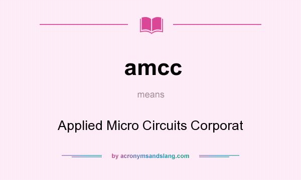 What does amcc mean? It stands for Applied Micro Circuits Corporat