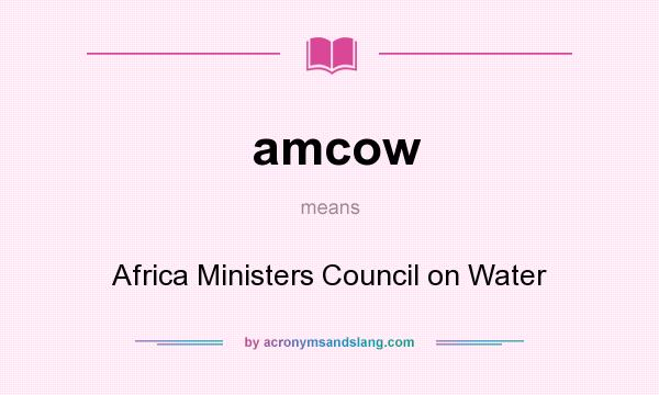 What does amcow mean? It stands for Africa Ministers Council on Water