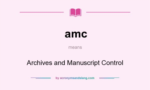 What does amc mean? It stands for Archives and Manuscript Control