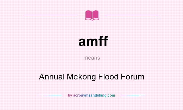 What does amff mean? It stands for Annual Mekong Flood Forum