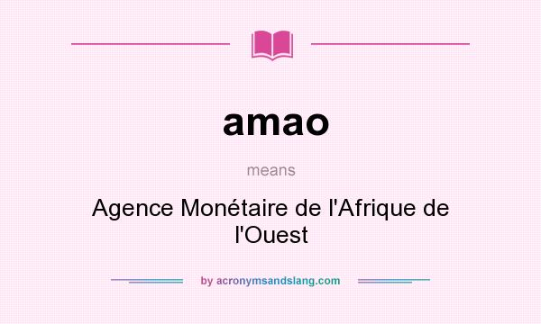 What does amao mean? It stands for Agence Monétaire de l`Afrique de l`Ouest