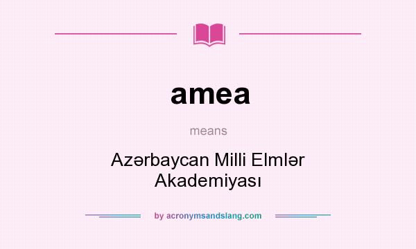 What does amea mean? It stands for Azərbaycan Milli Elmlər Akademiyası