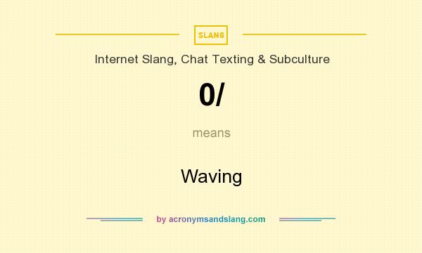 What does 0/ mean? It stands for Waving