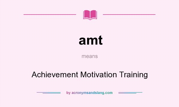 What does amt mean? It stands for Achievement Motivation Training