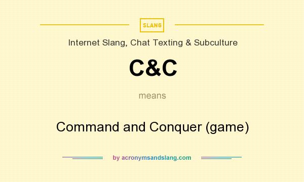 What does C&C mean? It stands for Command and Conquer (game)