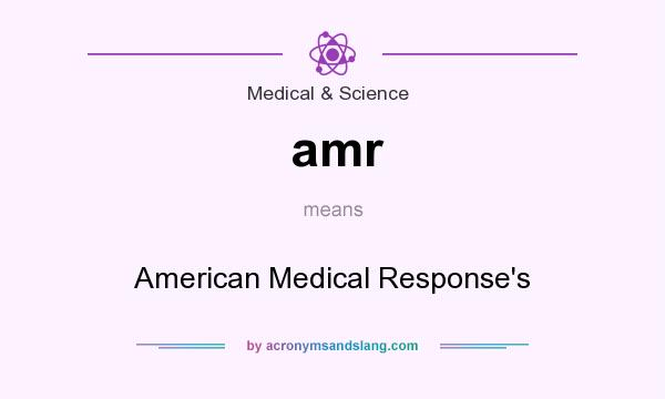 What does amr mean? It stands for American Medical Response`s