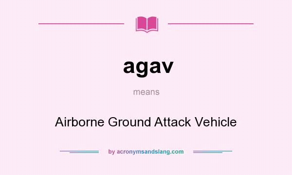 What does agav mean? It stands for Airborne Ground Attack Vehicle