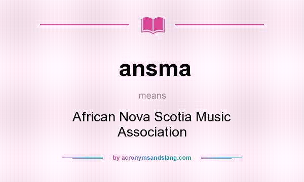 What does ansma mean? It stands for African Nova Scotia Music Association