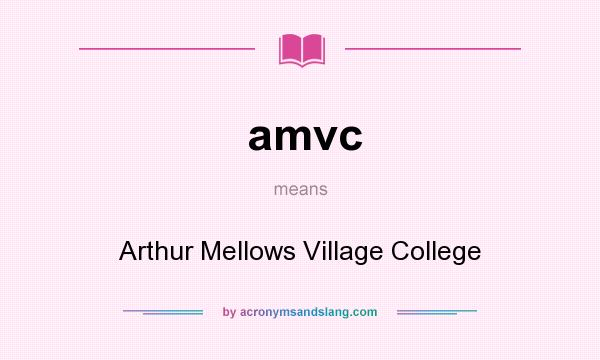 What does amvc mean? It stands for Arthur Mellows Village College